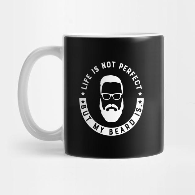 Beard - Life is not perfect but my beard is by KC Happy Shop